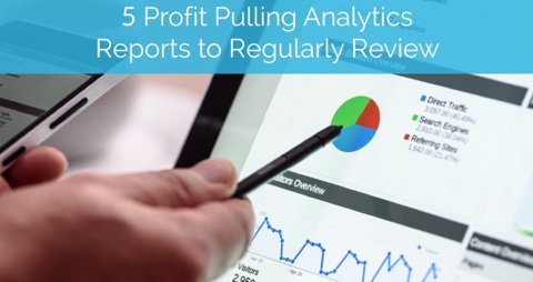 5 Profit Pulling Analytics Reports to Regularly Review